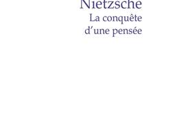 Nietzsche  la conquete dune pensee_PUF_9782130836452.jpg