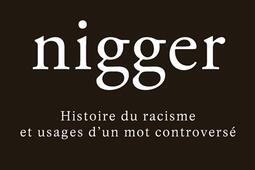 Nigger  histoire du racisme et usages dun mot co_Plon_9782259321013.jpg