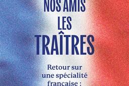 Nos amis les traitres  retour sur une specialit_Cherche Midi_9782749185767.jpg