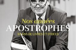 Nos annees Apostrophes  50 ans de livres et did_Flammarion_INA_9782080464583.jpg