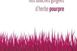 Nos bouches gorgées d'herbe pourpre.jpg