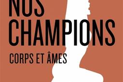 Nos champions : corps et âmes.jpg