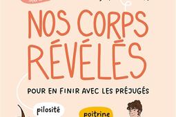 Nos corps révélés : pour en finir avec les préjugés : cerveau, hormones, pilosité, organes sexuels, poitrine.jpg
