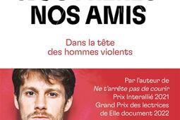 Nos pères, nos frères, nos amis : dans la tête des hommes violents.jpg