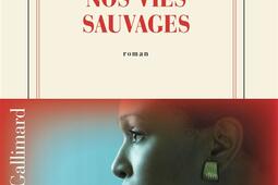Nos vies sauvages_Gallimard_9782073123794.jpg