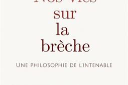 Nos vies sur la breche  une philosophie de lint_Editions de lAtelier_9782708254367.jpg