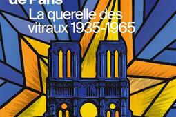 NotreDame de Paris  la querelle des vitraux 193_Beauxarts editions_9791020409225.jpg