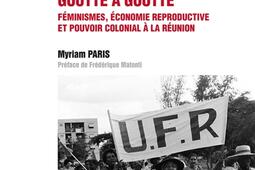 Nous qui versons la vie goutte à goutte : féminismes, économie reproductive et pouvoir colonial à La Réunion.jpg