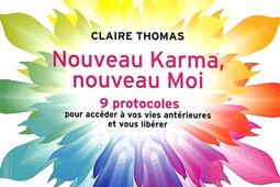 Nouveau karma, nouveau moi : 9 protocoles pour accéder à vos vies antérieures et vous libérer.jpg