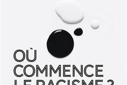 Où commence le racisme ? : désaccords et arguments.jpg