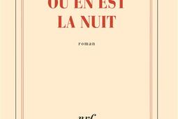 Où en est la nuit_Gallimard_9782070132942.jpg