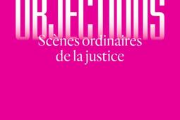 Objections : scènes ordinaires de la justice.jpg