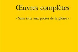 Oeuvres completes  sans titre aux portes de la gloire_Classiques Garnier.jpg