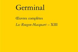 Oeuvres completes Les RougonMacquart  histoire naturelle et sociale dune famille sous le Second Empire Vol 13 Germinal_Classiques Garnier_9782812433870.jpg