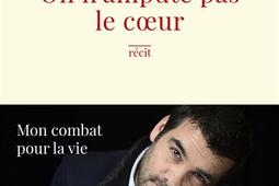 On nampute pas le coeur  mon combat pour la vie _R Laffont_9782221275320.jpg