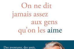 On ne dit jamais assez aux gens qu'on les aime.jpg