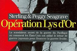 Opération Lys d'Or : le scandaleux secret de la guerre du Pacifique ou Comment les Etats-Unis ont utilisé le trésor de guerre japonais pour financer la guerre froide.jpg