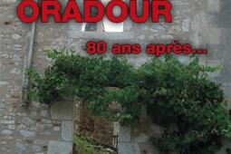 Oradour  80 ans apres_Ed de La Veytizou_9782351922552.jpg