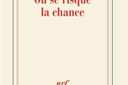 Ou se risque la chance_Gallimard_9782073159267.jpg