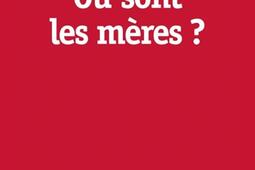 Ou sont les meres   les lieux et les moments d_Eres_9782749284040.jpg