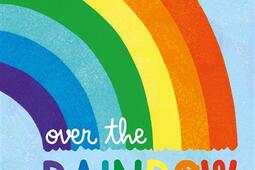 Over the rainbow  decouvre les mille facettes de larcenciel_GallimardJeunesse.jpg