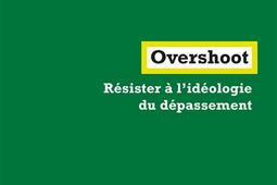 Overshoot  resister a lideologie du depassem_la Fabrique_9782358723121.jpg
