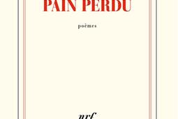 Pain perdu  poemes_Gallimard_9782072894947.jpg