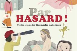 Par hasard   petites et grandes decouvertes ina_Actes Sud jeunesse_9782330171841.jpg