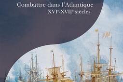 Par le fer et par le feu : combattre dans l'Atlantique : XVIe-XVIIe siècles.jpg