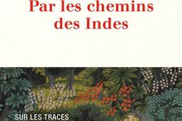 Par les chemins des Indes  sur les traces du bota_Paulsen_9782375024393.jpg
