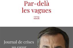 Par-delà les vagues : journal de crises au coeur du pouvoir : récit.jpg