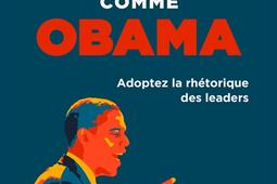 Parler comme Obama : adoptez la rhétorique des leaders.jpg
