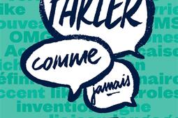 Parler comme jamais : la langue : ce qu'on croit et ce qu'on en sait.jpg