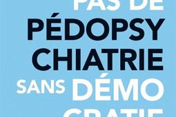 Pas de pedopsychiatrie sans democratie_Eres_9782749283418.jpg