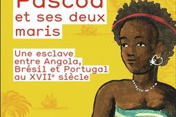 Pascoa et ses deux maris : une esclave entre Angola, Brésil et Portugal au XVIIe siècle.jpg