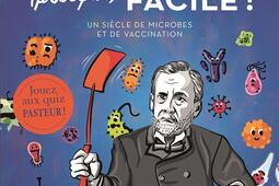 Pasteur (presque) facile ! : un siècle de microbes et de vaccination.jpg