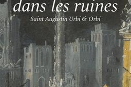 Patience dans les ruines  saint Augustin Urbi  Orbi_ Bouquins_9782382923825.jpg