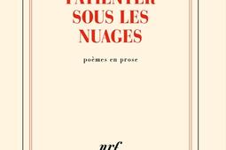 Patienter sous les nuages  poemes en prose_Gallimard_9782073013231.jpg