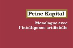 Peine Kapital  monologue avec lintelligence arti_la Fabrique_9782358723176.jpg