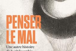 Penser le mal : une autre histoire de la philosophie.jpg