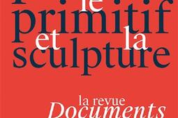 Penser le primitif et la sculpture : la revue Documents (1929-1931).jpg