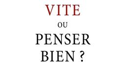 Penser vite ou penser bien ?.jpg