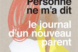Personne ne m'a dit : le journal d'un nouveau parent.jpg