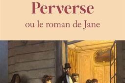 Perverse ou Le roman de Jane_Rocher_9782268113166.jpg