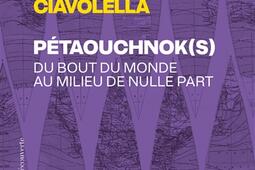 Petaouchnoks  du bout du monde au milieu de nulle part_La Decouverte.jpg