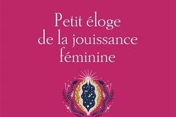 Petit éloge de la jouissance féminine.jpg