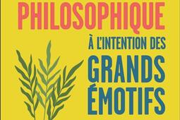 Petit manuel philosophique à l'intention des grands émotifs.jpg