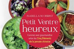 Petit ventre heureux : cuisinez avec gourmandise selon les cinq éléments de la pensée chinoise.jpg