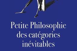 Petite philosophie des categories inevitables_Eyrolles_9782416021916.jpg