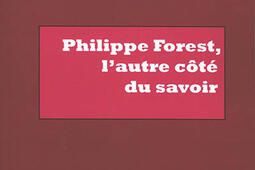 Philippe Forest, l'autre côté du savoir.jpg